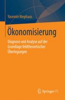 Ökonomisierung: Diagnose und Analyse auf der Grundlage feldtheoretischer Überlegungen