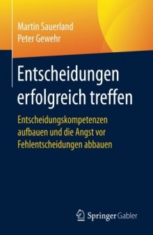 Entscheidungen erfolgreich treffen : Entscheidungskompetenzen aufbauen und die Angst vor Fehlentscheidungen abbauen