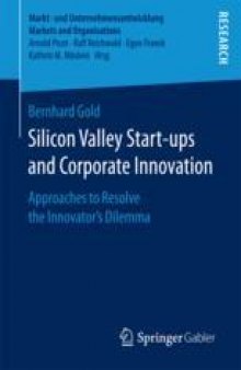  Silicon Valley Start‐ups and Corporate Innovation: Approaches to Resolve the Innovator’s Dilemma