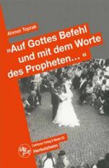 »Auf Gottes Befehl und mit dem Worte des Propheten… «: Auswirkungen des Erziehungsstils auf die Partnerwahl und die Eheschließung türkischer Migranten der zweiten Generation in Deutschland