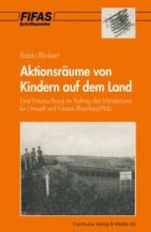 Aktionsräume von Kindern auf dem Land: Eine Untersuchung im Auftrag des Ministeriums für Umwelt und Forsten Rheinland-Pfalz
