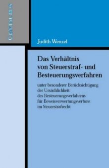 Das Verhältnis von Steuerstraf- und Besteuerungsverfahren: unter besonderer Berücksichtigung der Ursächlichkeit des Besteuerungsverfahrens für Beweisverwertungsverbote im Steuerstrafrecht