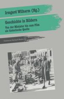 Geschichte in Bildern: Von der Miniatur bis zum Film als historische Quelle