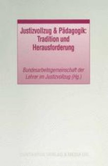 Justizvollzug & Pädagogik: Tradition und Herausforderung