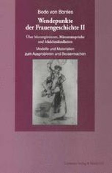 Wendepunkte der Frauengeschichte II: Über Muttergöttinnen, Männeransprüche und Mädchenkindheiten. Modelle und Materialien zum Ausprobieren und Bessermachen