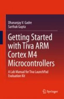 Getting Started with Tiva ARM Cortex M4 Microcontrollers: A Lab Manual for Tiva LaunchPad Evaluation Kit
