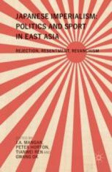 Japanese Imperialism: Politics and Sport in East Asia: Rejection, Resentment, Revanchism