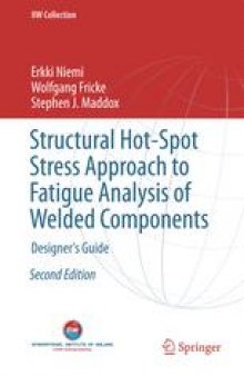 Structural Hot-Spot Stress Approach to Fatigue Analysis of Welded Components : Designer’s Guide
