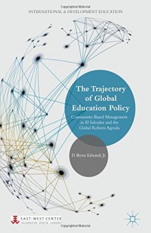  The Trajectory of Global Education Policy: Community-Based Management in El Salvador and the Global Reform Agenda
