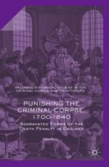 Punishing the Criminal Corpse, 1700–1840: Aggravated Forms of the Death Penalty in England