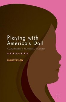  Playing with America's Doll: A Cultural Analysis of the American Girl Collection