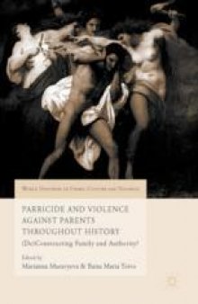 Parricide and Violence Against Parents throughout History: (De)Constructing Family and Authority?
