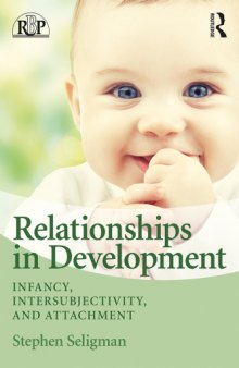 Relationships in development : infancy, intersubjectivity, and attachment