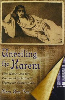 Unveiling the Harem: Elite Women and the Paradox of Seclusion in Eighteenth-Century Cairo