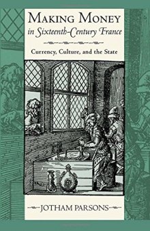 Making Money in Sixteenth-Century France: Currency, Culture, and the State