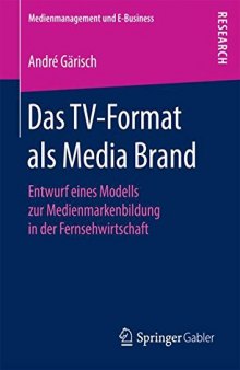  Das TV-Format als Media Brand: Entwurf eines Modells zur Medienmarkenbildung in der Fernsehwirtschaft