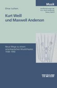Kurt Weill und Maxwell Anderson: Neue Wege zu einem amerikanischen Musiktheater, 1938 – 1950