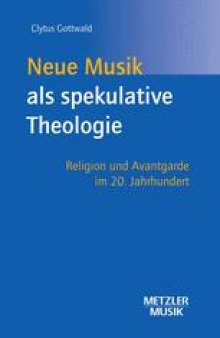 Neue Musik als spekulative Theologie: Religion und Avantgarde im 20. Jahrhundert