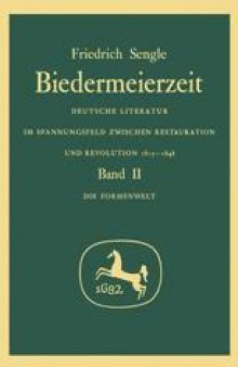Biedermeierzeit: Deutsche Literatur im Spannungsfeld Zwischen Restauration und Revolution 1815–1848: Band II: Die Formenwelt