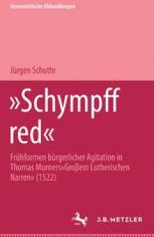 »Schympff red«: Frühformen bürgerlicher Agitation in Thomas Murners »Großem Lutherischen Narren« (1522)