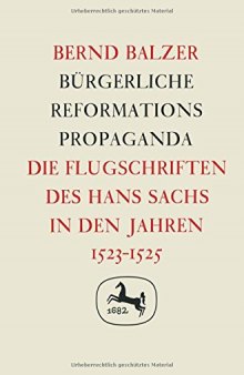 Bürgerliche Reformationspropaganda: Die Flugschriften des Hans Sachs in den Jahren 1523–1525