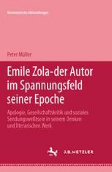 Emile Zola — der Autor im Spannungsfeld seiner Epoche: Apologie, Gesellschaftskritik und soziales Sendungsbewußtsein in seinem Denken und literarischen Werk