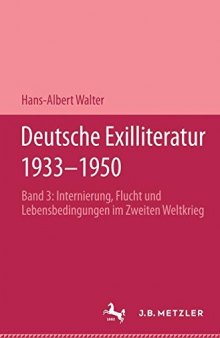 Deutsche Exilliteratur 1933–1950: Band 3: Internierung, Flucht und Lebensbedingungen im Zweiten Weltkrieg