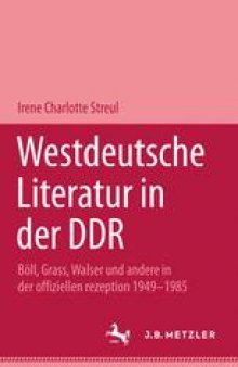 Westdeutsche Literatur in der DDR: Böll, Grass, Walser und andere in der offiziellen Rezeption 1949–1985