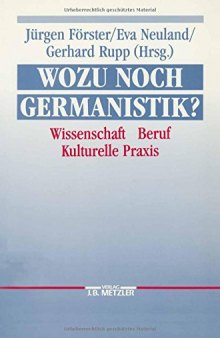 Wozu Noch Germanistik?: Wissenschaft — Beruf — Kulturelle Praxis