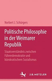 Politische Philosophie in der Weimarer Republik: Staatsverständnis zwischen Führerdemokratie und bürokratischem Sozialismus