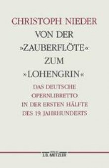 Von der »Zauberflöte« zum »Lohengrin«: Das deutsche Opernlibretto in der ersten Hälfte des 19. Jahrhunderts