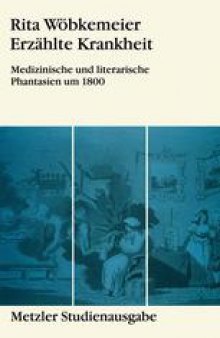 Erzählte Krankheit: Medizinische und literarische Phantasien um 1800