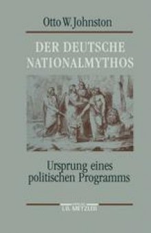 Der deutsche Nationalmythos: Ursprung eines politischen Programms