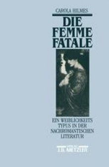 Die Femme Fatale: Ein Weiblichkeitstypus in der nachromantischen Literatur