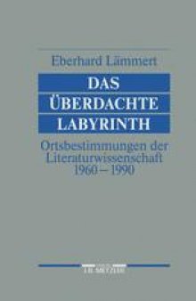 Das Überdachte Labyrinth: Ortsbestimmungen der Literaturwissenschaft 1960–1990