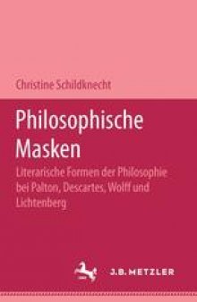 Philosophische Masken: Literarische Formen der Philosophie bei Platon, Descartes, Wolff und Lichtenberg