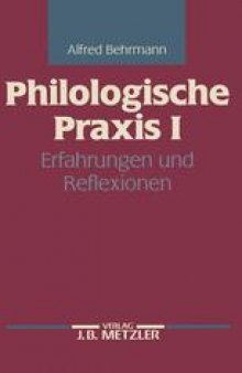 Philologische Praxis I: Erfahrungen und Reflexionen
