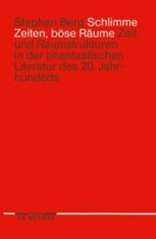 Schlimme Zeiten, böse Räume: Zeit- und Raumstrukturen in der phantastischen Literatur des 20. Jahrhunderts