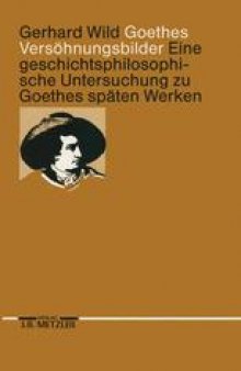 Goethes Versöhnungsbilder: Eine geschichtsphilosophische Untersuchung zu Goethes späten Werken