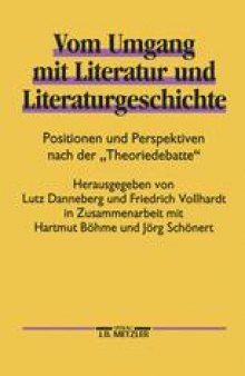 Vom Umgang mit Literatur und Literaturgeschichte: Positionen und Perspektiven nach der »Theoriedebatte«