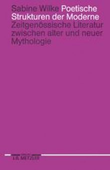 Poetische Strukturen der Moderne: Zeitgenössische Literatur zwischen alter und neuer Mythologie