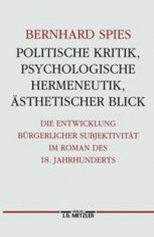 Politische Kritik, psychologische Hermeneutik, ästhetischer Blick: Die Entwicklung bürgerlicher Subjektivität im Roman des 18. Jahrhunderts