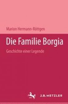 Die Familie Borgia: Geschichte einer Legende