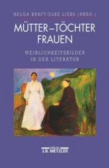 Mütter — Töchter — Frauen: Weiblichkeitsbilder in der Literatur