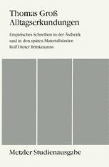 Alltagserkundungen: Empirisches Schreiben in der Ästhetik und in den späten Materialbänden Rolf Dieter Brinkmanns