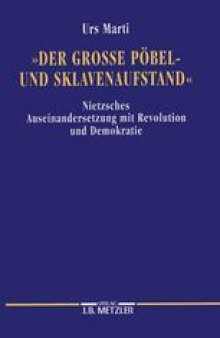 »Der Grosse Pöbel- und Sklavenaufstand«: Nietzsches Auseinandersetzung mit Revolution und Demokratie