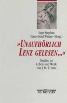 »Unaufhörlich Lenz gelesen …«: Studien zu Leben und Werk von J. M. R. Lenz