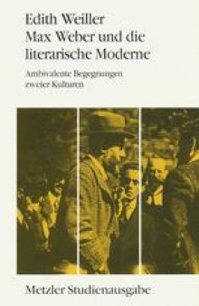 Max Weber und die literarische Moderne: Ambivalente Begegnungen zweier Kulturen