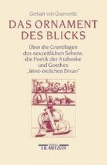 Das Ornament Des Blicks: Über die Grundlagen des neuzeitlichen Sehens, die Poetik der Arabeske und Goethes »West-östlichen Divan«