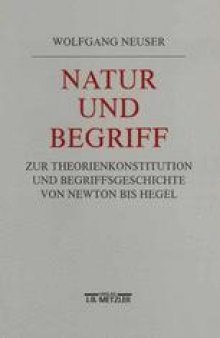 Natur und Begriff: Studien zur Theoriekonstitution und Begriffsgeschichte von Newton bis Hegel